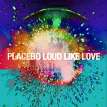 Placebo : Loud Like Love, un album aussi bruyant que la passion amoureuse ?